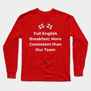 Euro 2024 - Full English Breakfast More Consistent than Our Team - 2 England Flag Long Sleeve T-Shirt